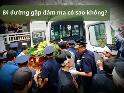 Đi đường gặp đám ma có sao không và nên làm gì tiếp theo?