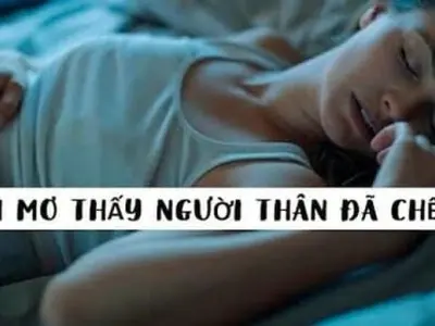 Nằm mơ thấy người thân đã chết về là điềm gì