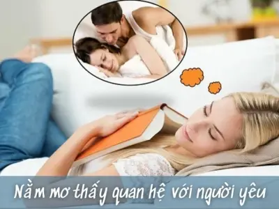 Nằm mơ thấy quan hệ với người yêu báo hiệu điều gì?