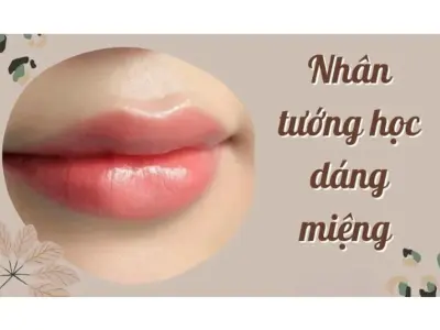 Nhân tướng học dáng miệng tiết lộ vận mệnh cuộc đời