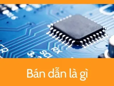 Bán dẫn là gì khiến ngành công nghiệp bùng nổ mạnh