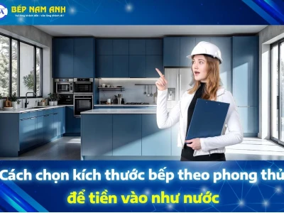 Chiều rộng mặt bếp theo phong thủy hút tài lộc 2026