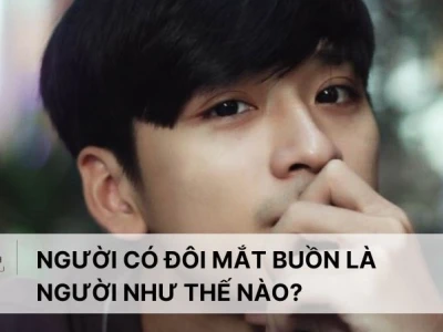 Giải mã tướng mắt buồn: Vận mệnh và tính cách ẩn sau đôi mắt biết nói