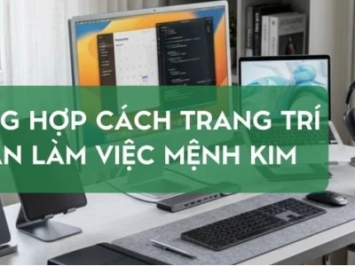 Phong thủy bàn làm việc cho người mệnh Kim: Thu hút tài lộc 2026