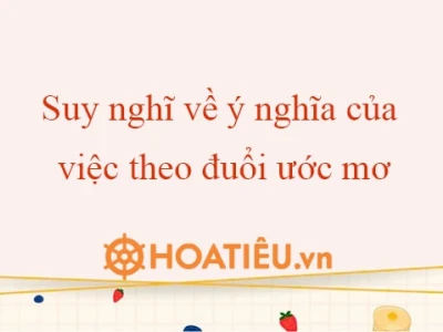 Theo đuổi ước mơ là gì: Hành trình chạm đến khát vọng